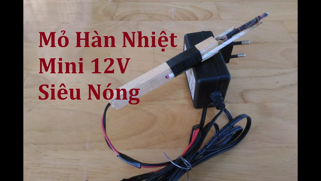 Cách Làm Mỏ Hàn Nhiệt Mini 12V Siêu Nóng