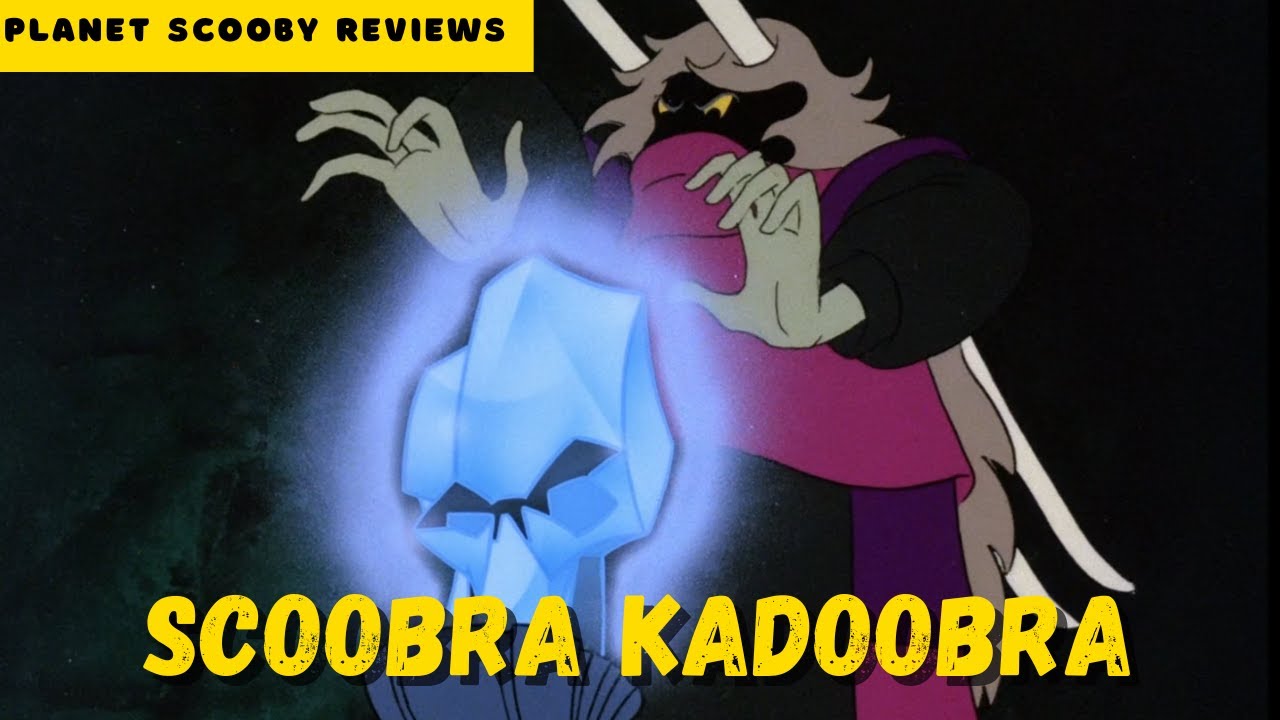 Scoobra Kadoobra - Planet Scooby Reviews