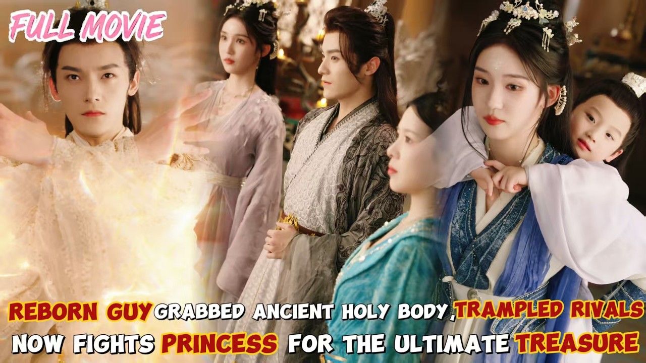 Reborn guy Grabbed Ancient Holy Body【FULL】Now Fights Princess for the Ultimate Treasure!#cdrama