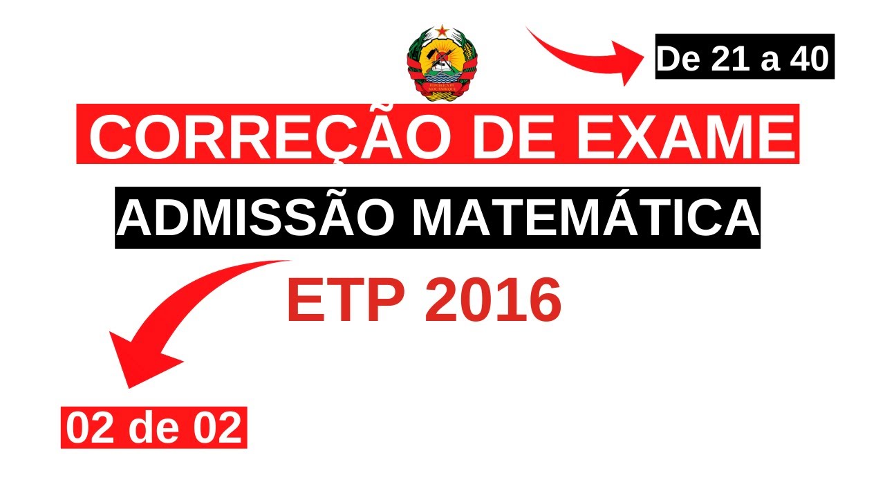 Resolução de exame de admissão de MATEMÁTICA ETP 2016 (02 de 02)