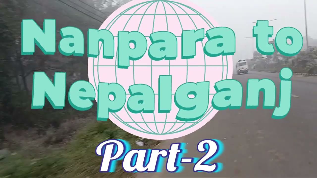 Nepal Entry By Road from India Part-2 (India🇮🇳🇳🇵 to Nepal🇮🇳🇳🇵)