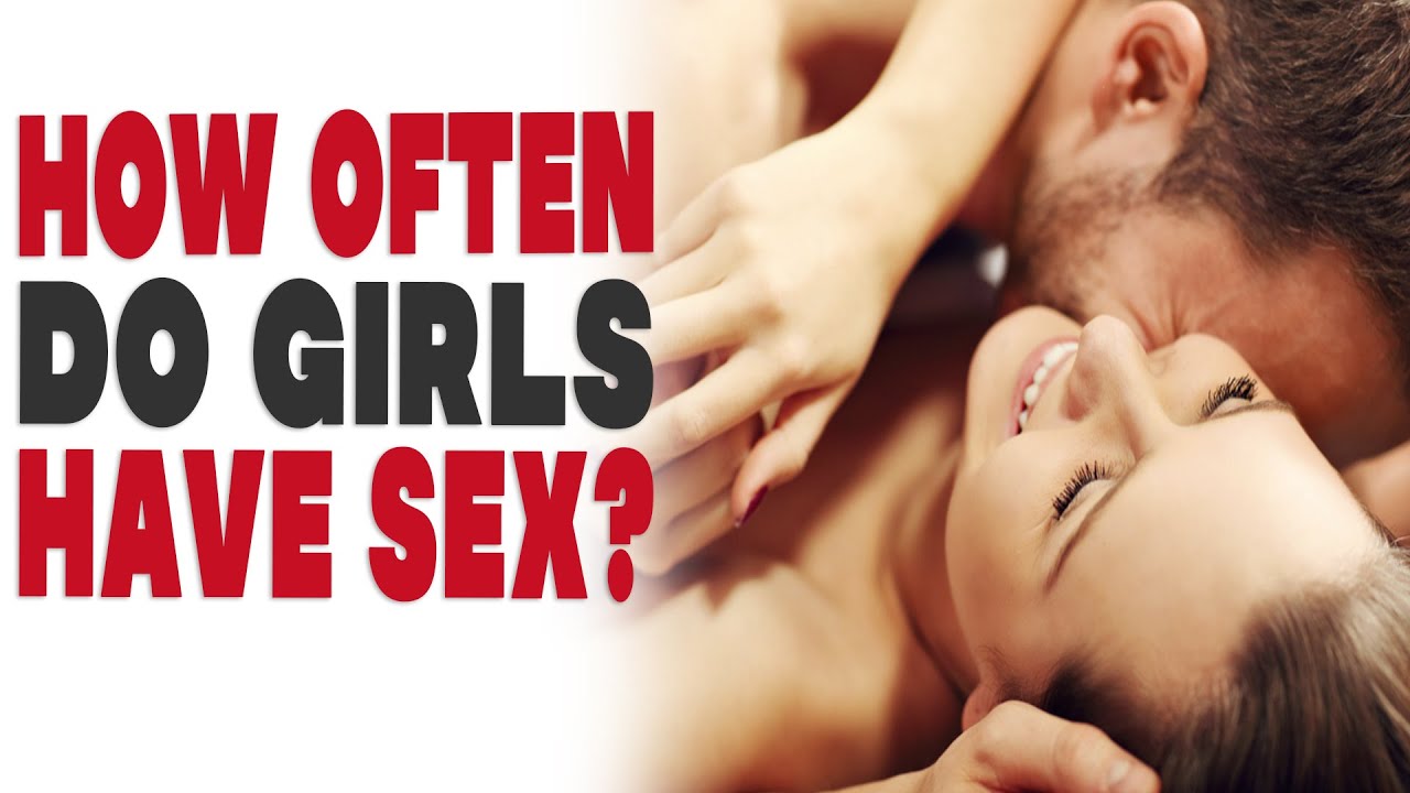 How often do girls have sex?