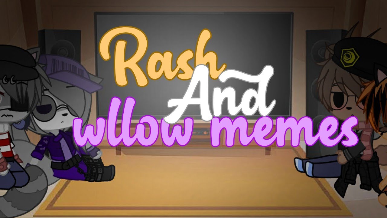 Rash,Willow,Tiger and bear react a Rash and Willow memes