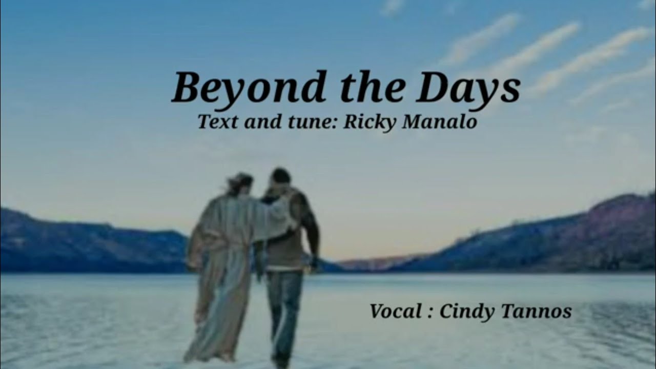 Beyond the Days  Text and tune: Ricky Manalo