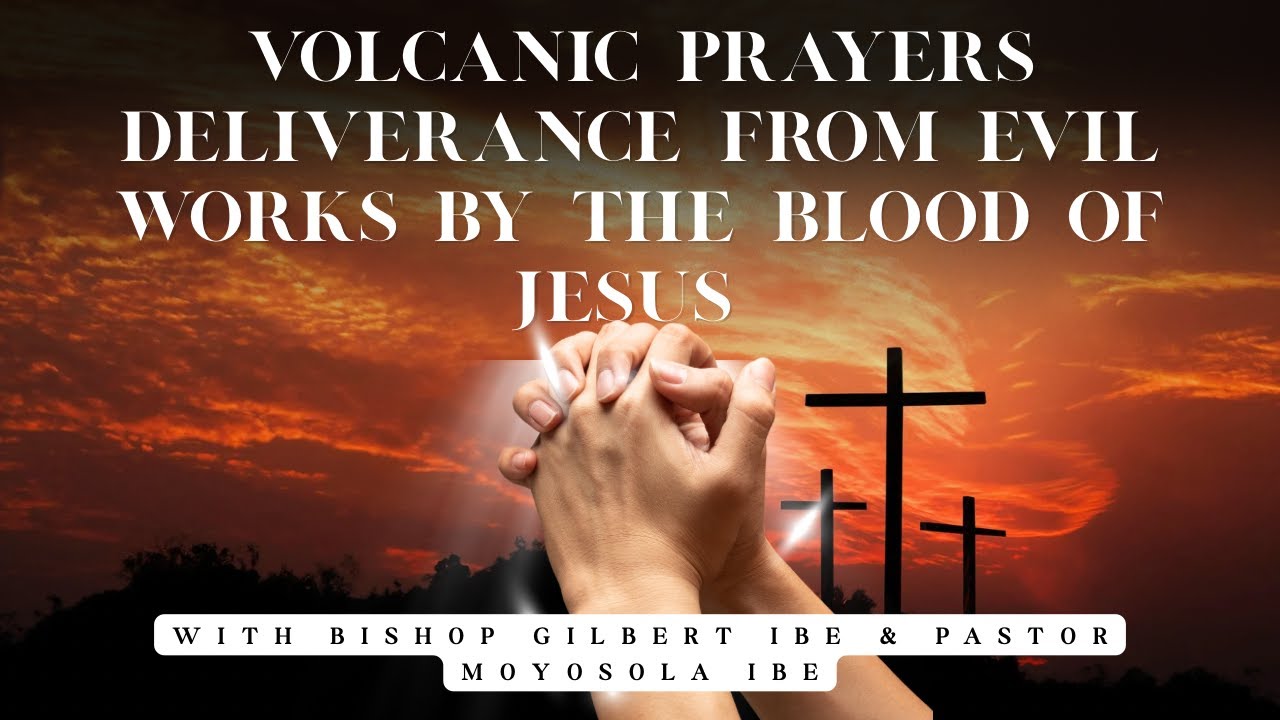 VOLCANIC PRAYERS | DELIVERANCE FROM EVIL WORKS BY THE BLOOD OF JESUS 🔥