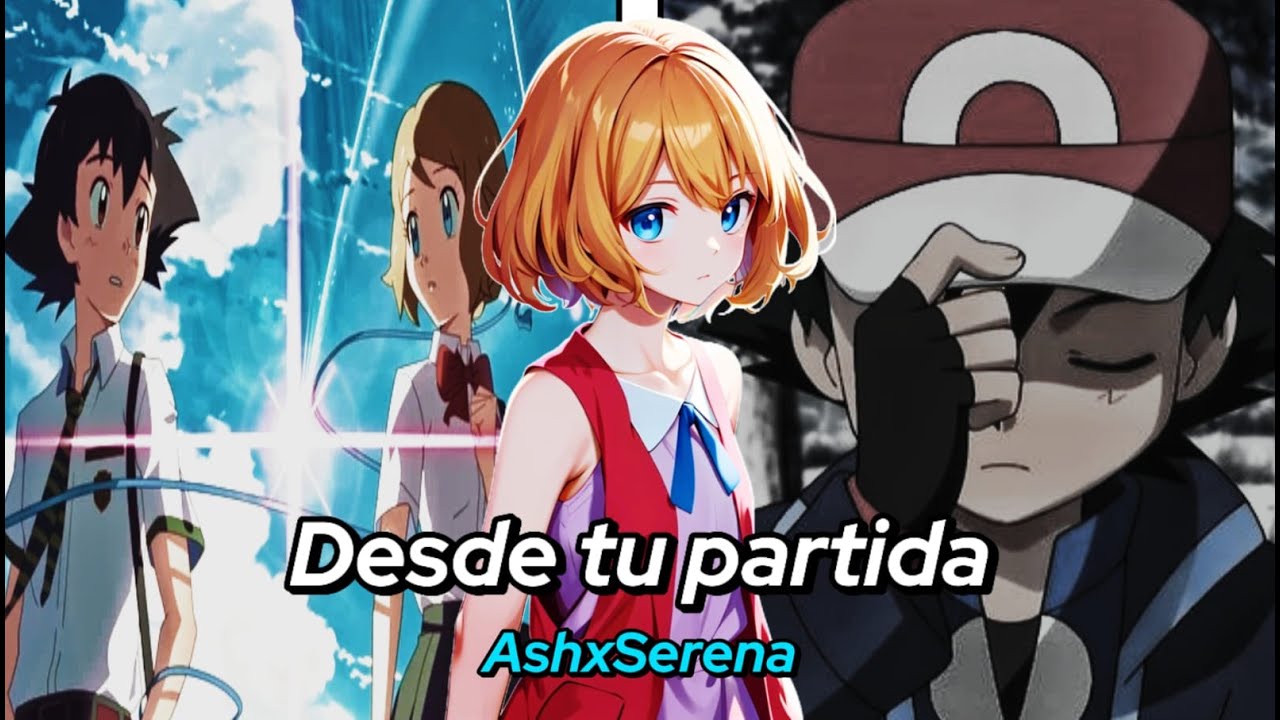 Ash y Serena (Desde tu Partida)  Cap : 1