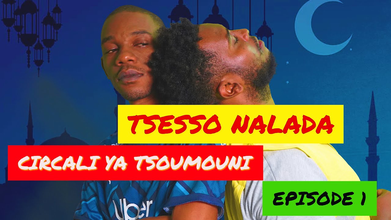 TSESSO NALADA | CIRCALI YA TSOUMOUNI | EPISODE  1 ED4