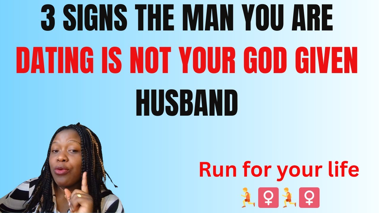 3 HUGE SIGNS THAT THE MAN YOU ARE DATING IS NOT YOUR HUSBAND FROM GOD