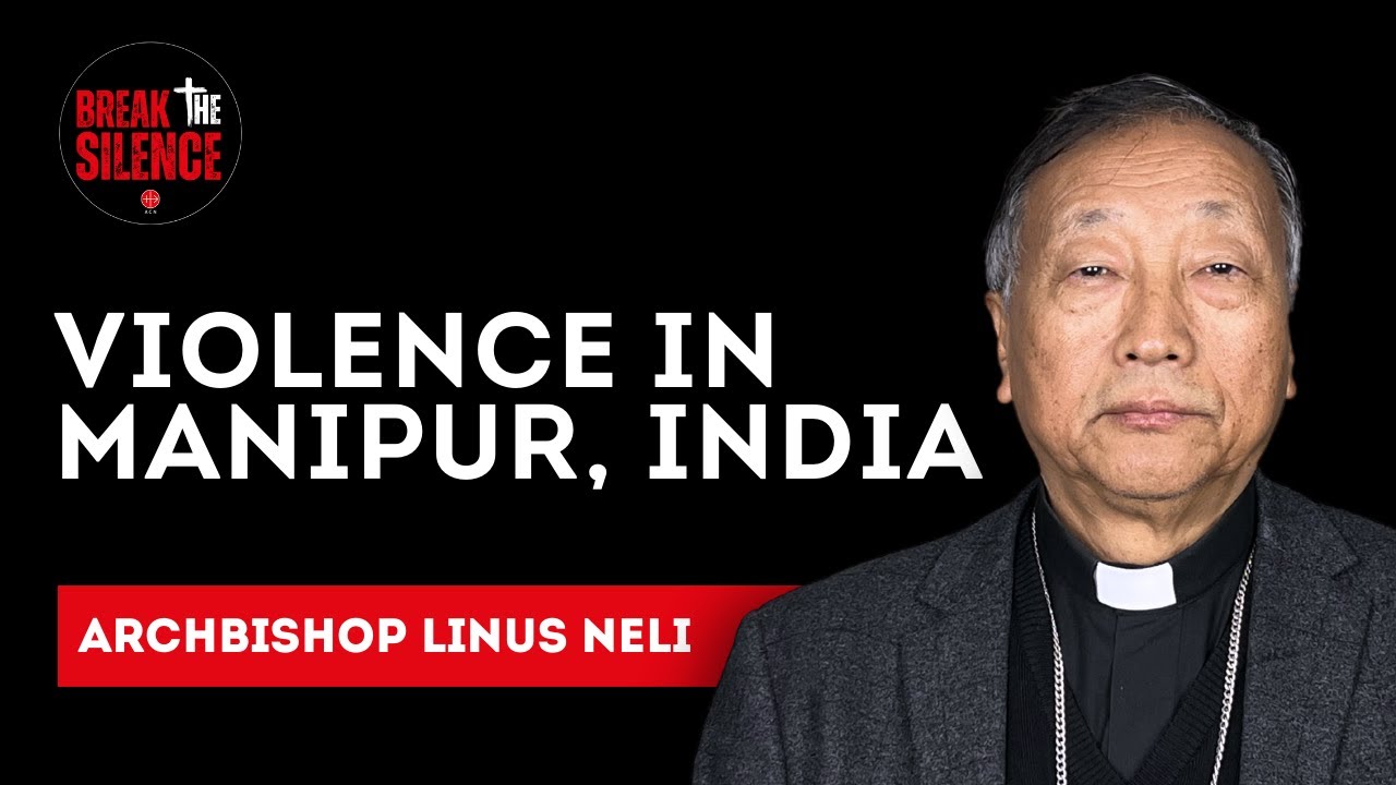 Break the Silence #23 - Archbishop Linus Neli: Violence in Manipur, India