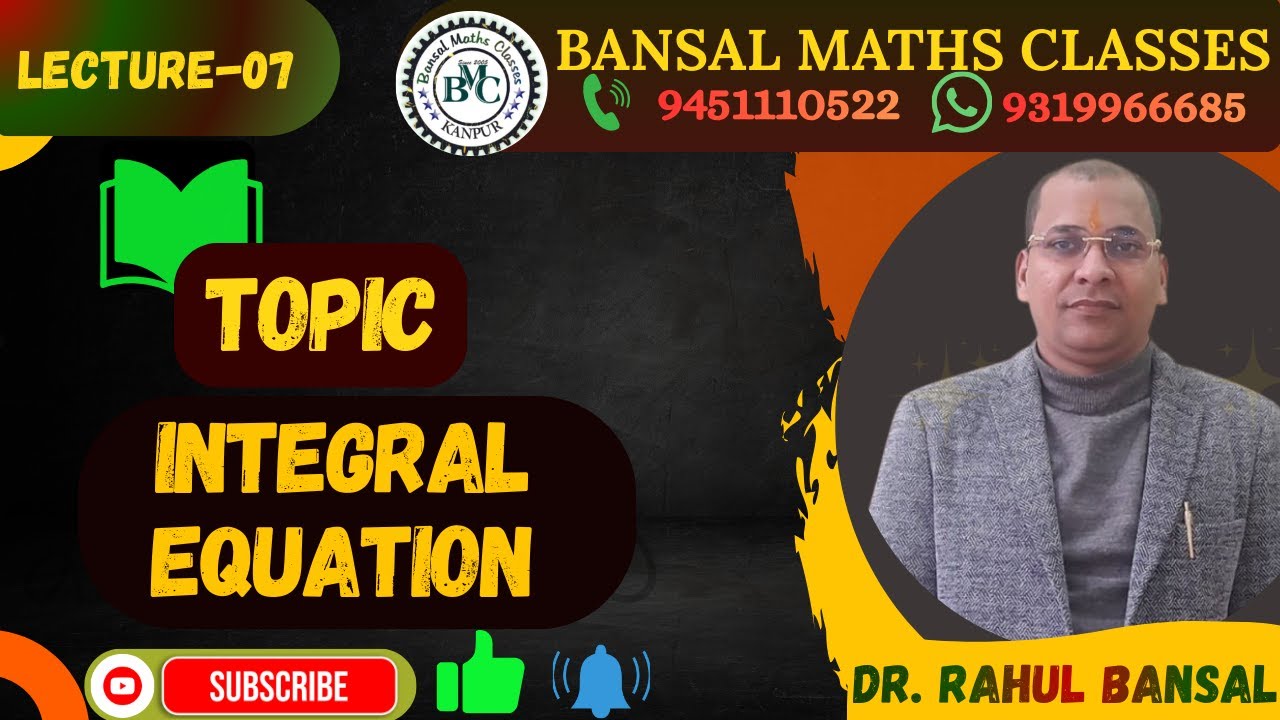 LECTURE 07 INTEGRAL EQUATION & B. V. P.  [ M. Sc.  4TH SEMESTER] 