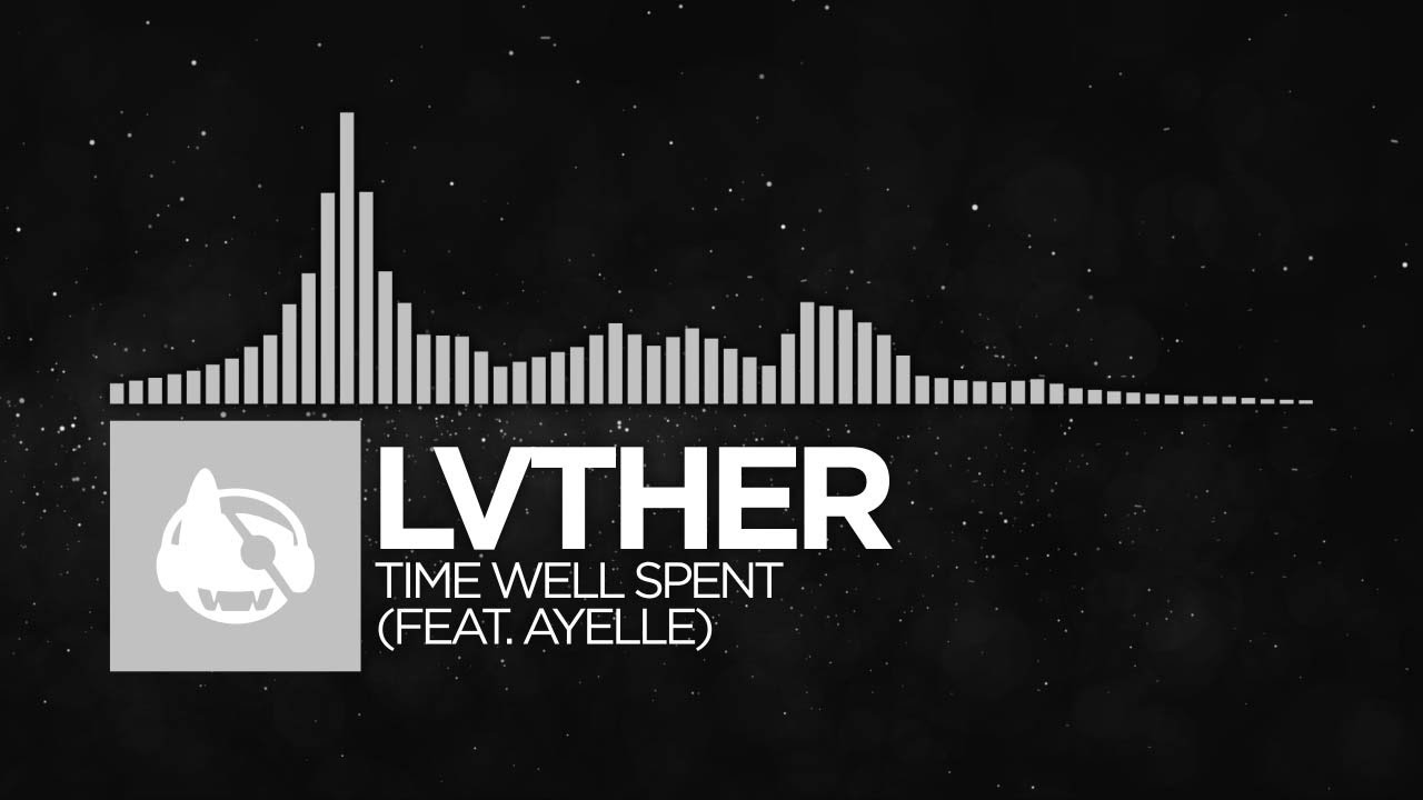 [Electronic] - LVTHER - Time Well Spent (feat. Ayelle)