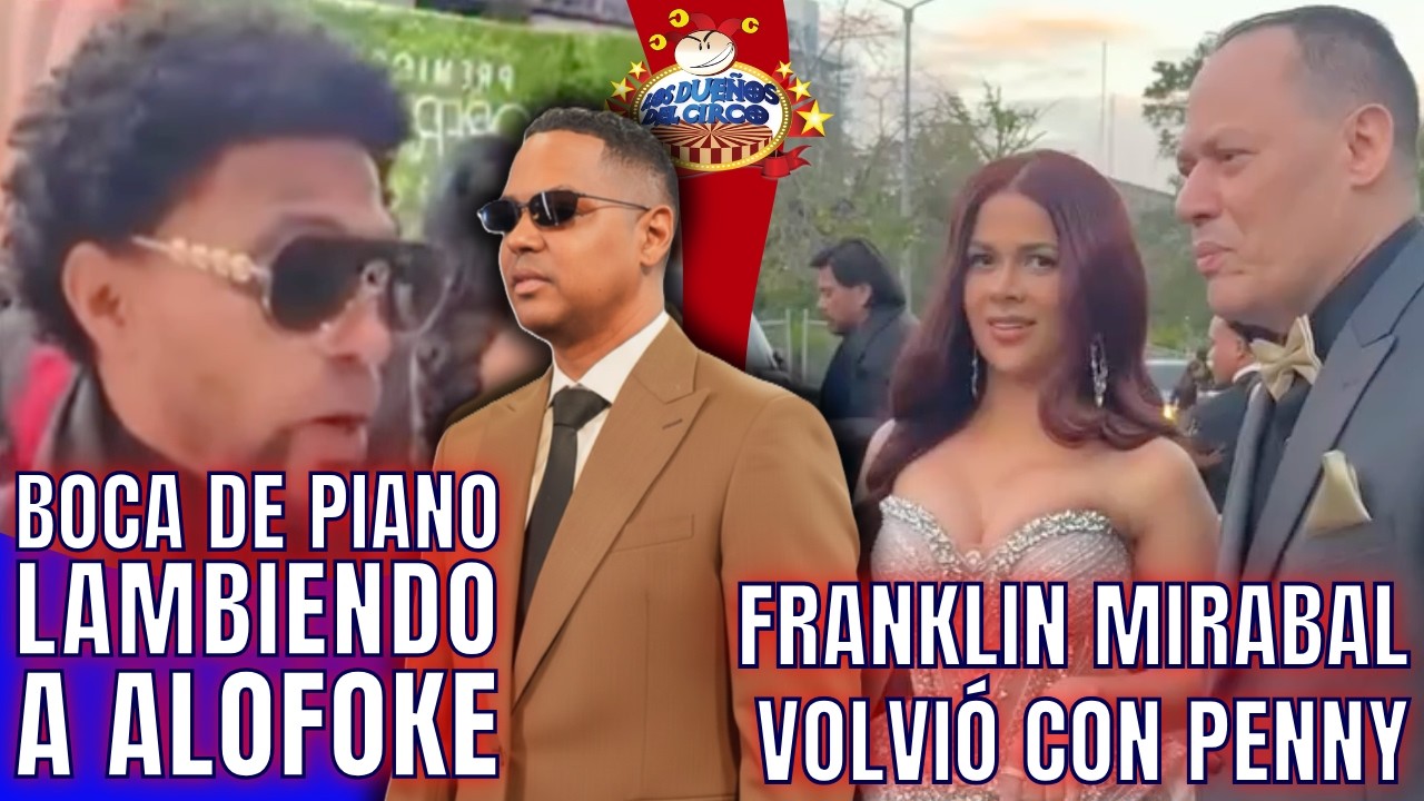 BOCA DE PIANO LAMBIENDO A ALOFOKE/ FRANKLIN VOLVIÓ CON PENNY/ RONNY Y DIENTE CAÍDO/ BREVES Y PULLUAS