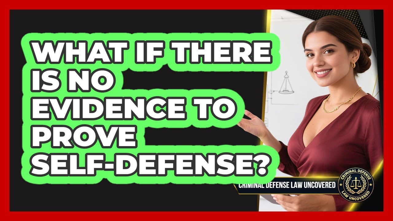 What If There Is No Evidence To Prove Self-defense? - Criminal Defense Law Uncovered