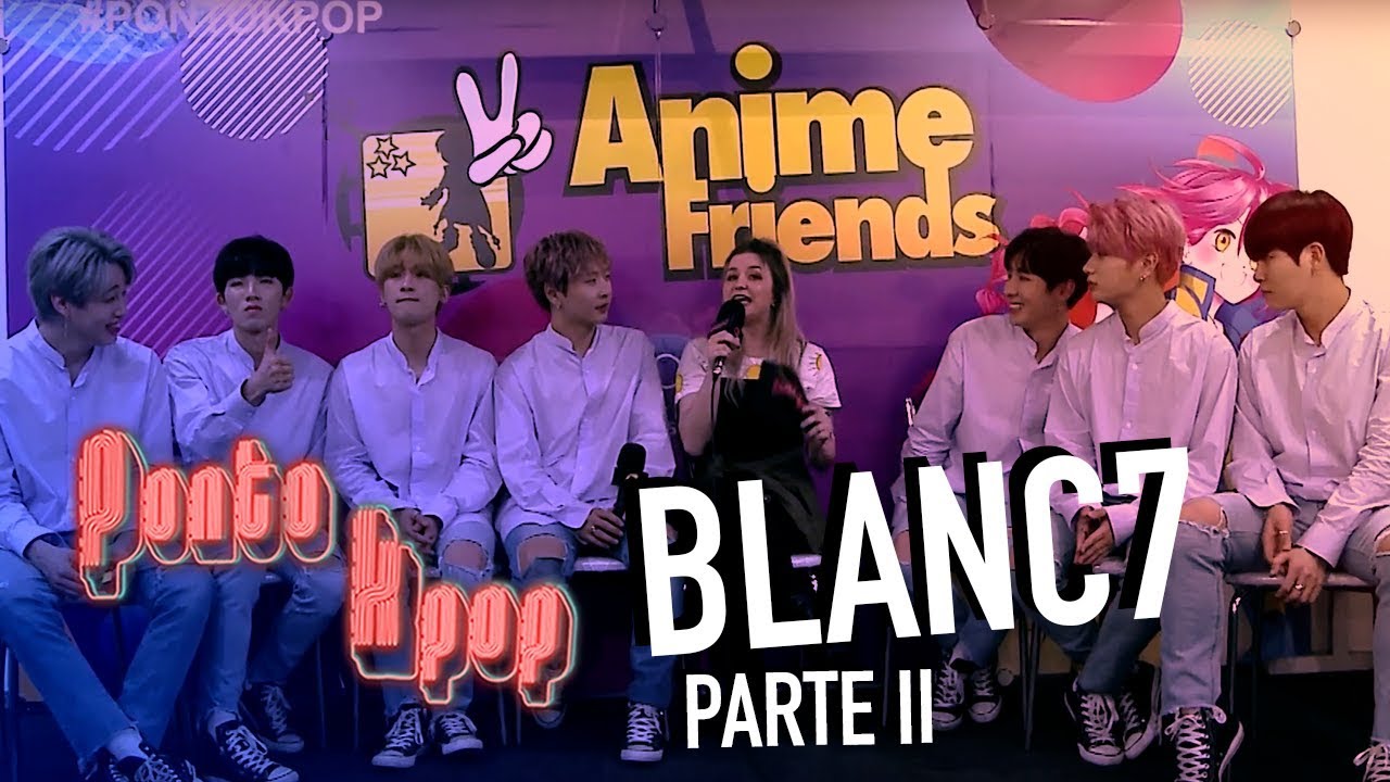 BLANC7 (parte II) ANIME FRIENDS ✌ | Ponto KPOP