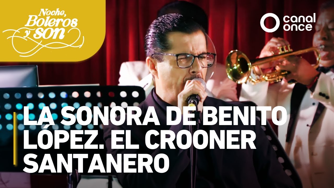 Noche, boleros y son - La Sonora de Benito López. El Crooner Santanero (25/04/2025)