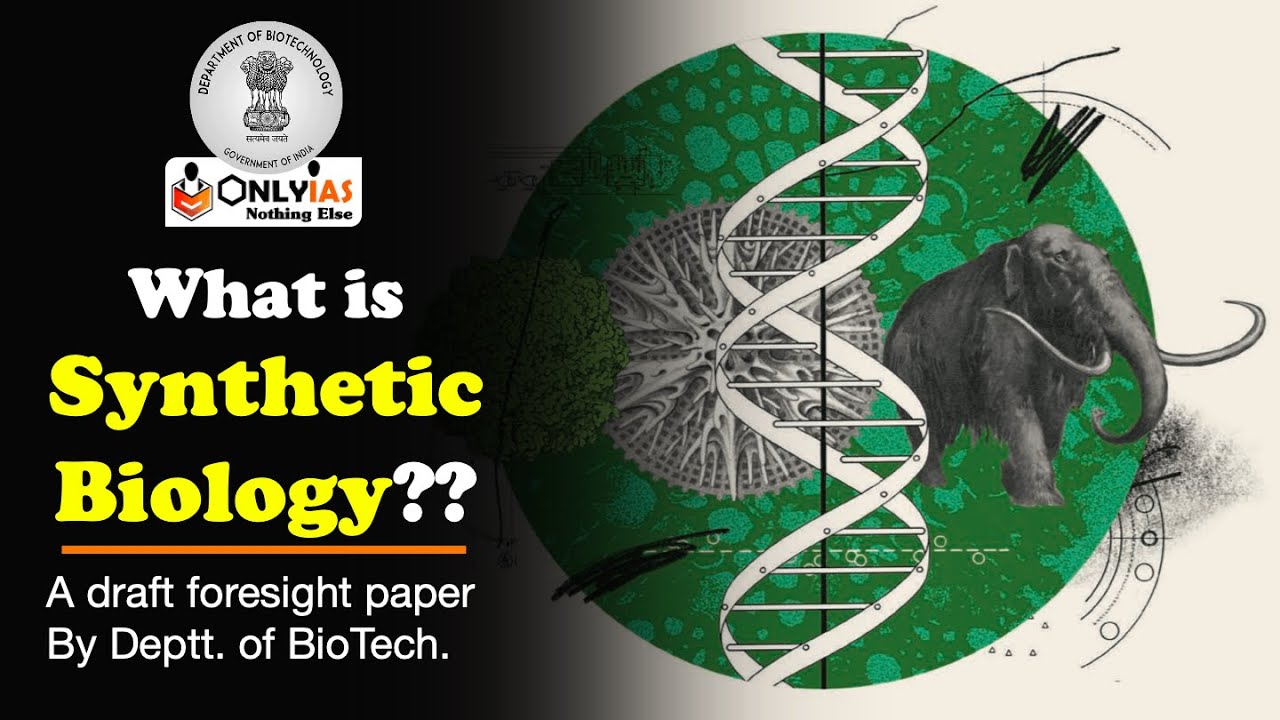 What is Synthetic Biology? | National Policy required for Synthetic Biology | UPSC Current Affairs
