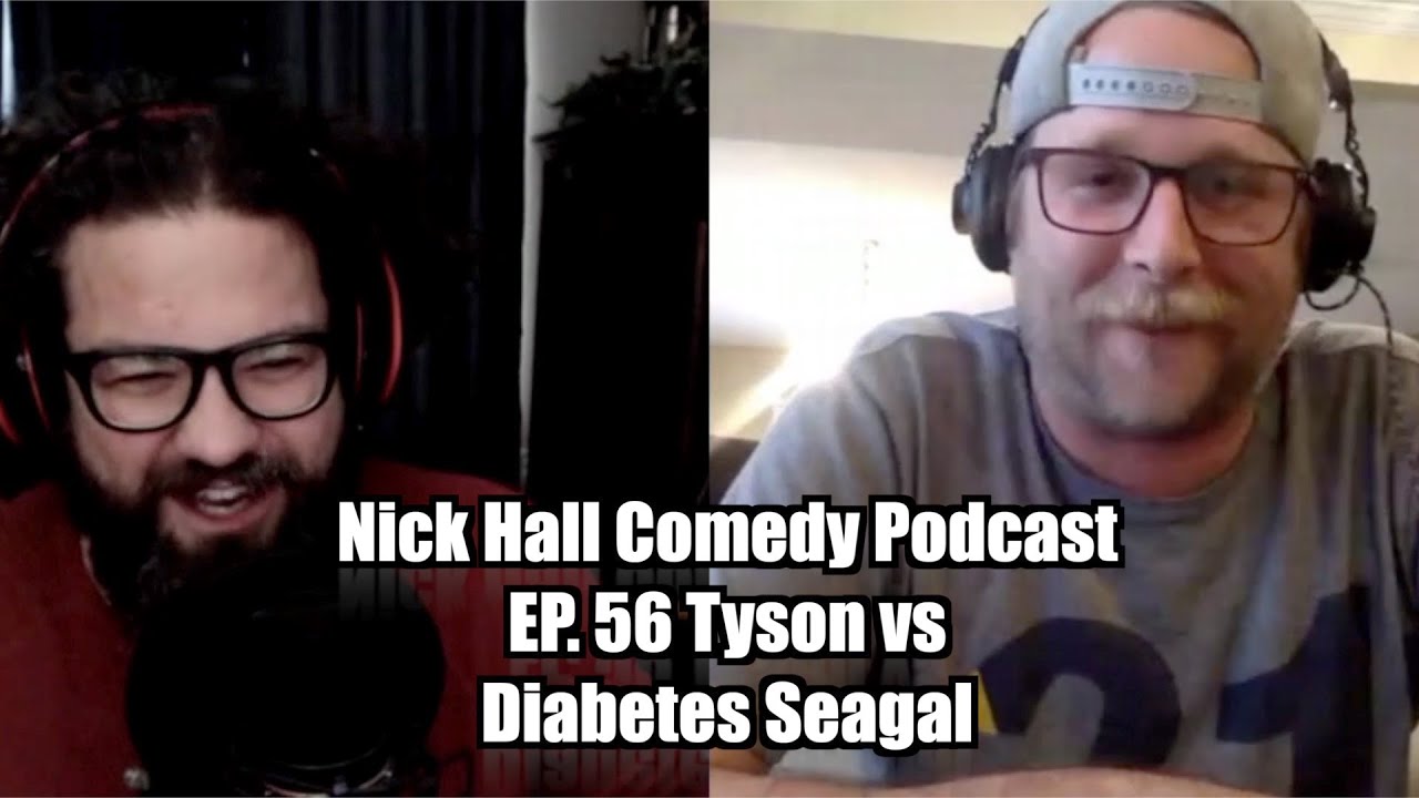 Nick Hall Comedy Podcast Ep. 56 Tyson vs. Diabetes Seagal