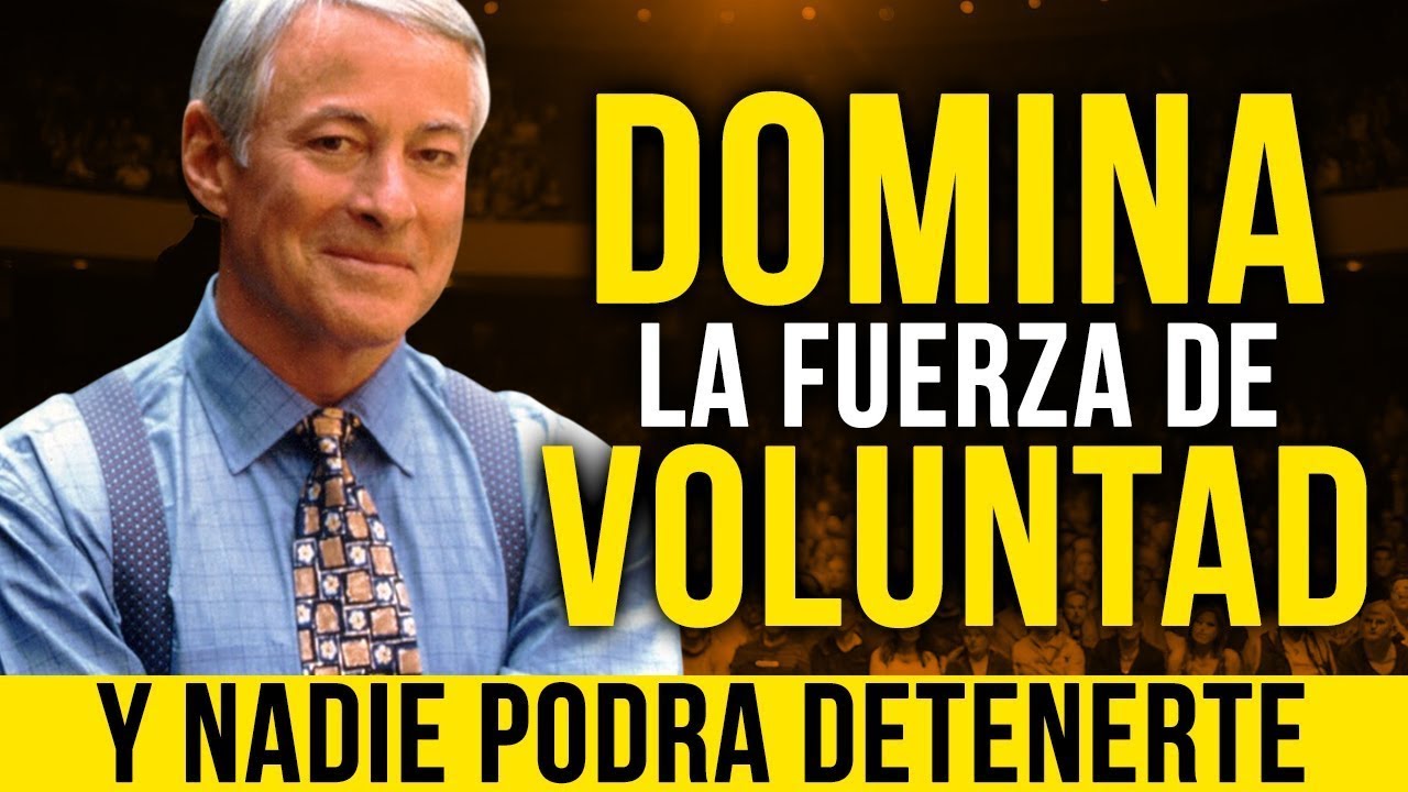 DOMINA LA FUERZA DE VOLUNTAD Y NADIE PODR&Aacute; DETENERTE - Brian Tracy
