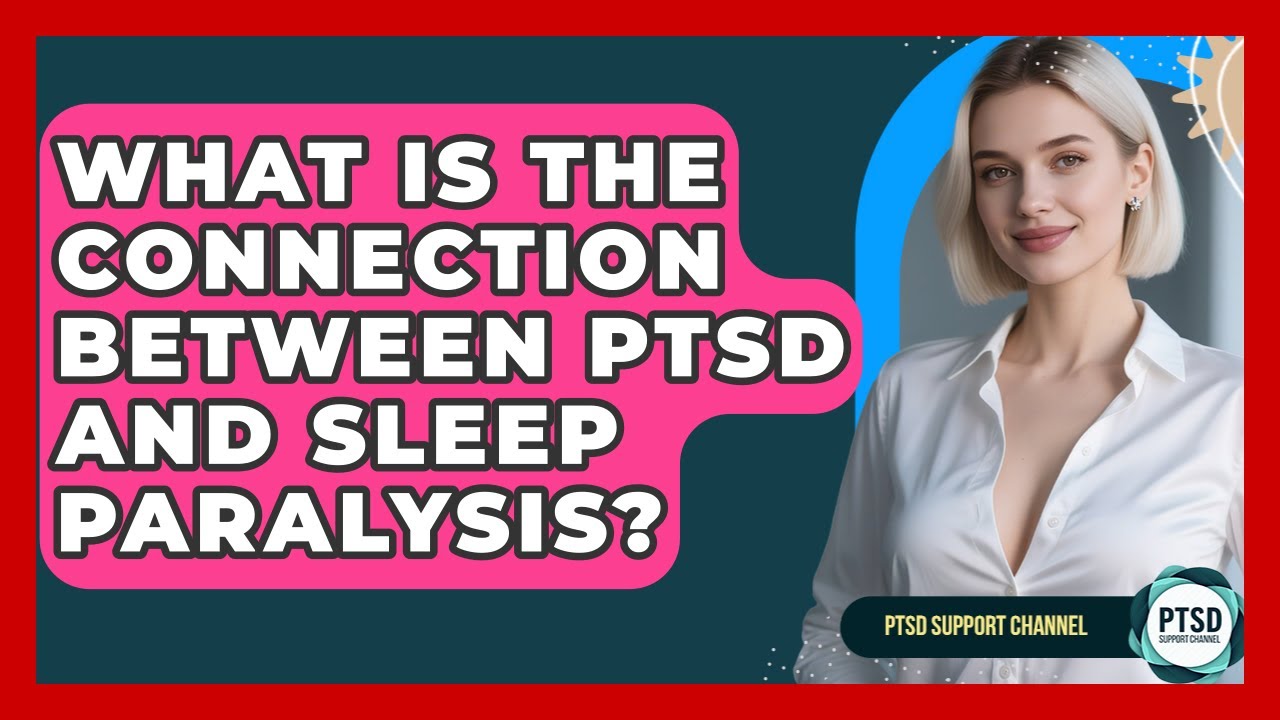 What Is The Connection Between PTSD And Sleep Paralysis? - PTSD Support Channel