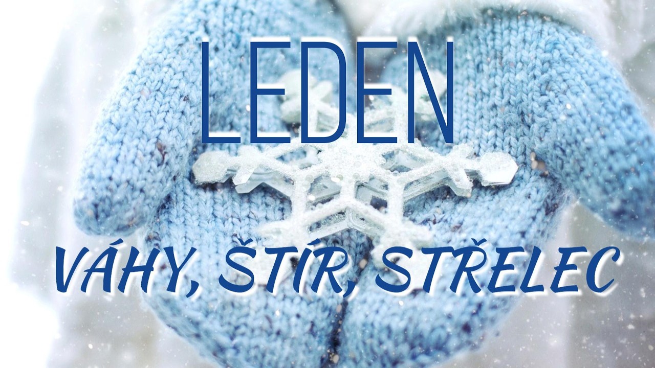 LEDEN  ♎Váhy ♏Štír ♐Střelec -❤️láska -zadaní-nezadaní, vztah, práce, finance