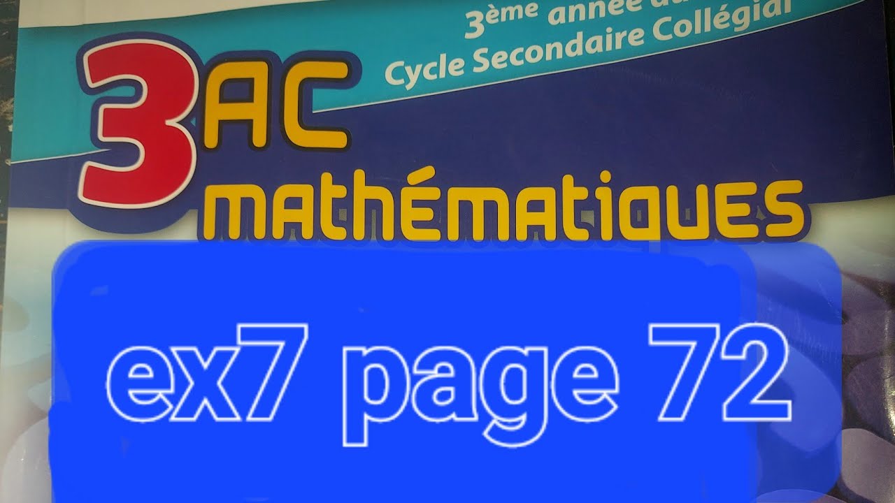 Exercice 7 page 72 troisièmes année collège maxi maths 