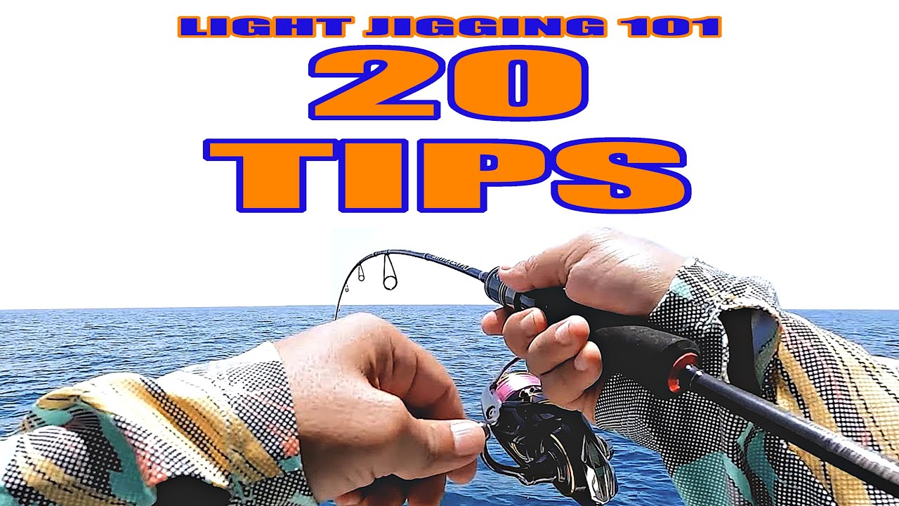 LIGHT JIGGING 101 - 20 TIPS AND TRICKS THAT WILL MAKE YOU BETTER