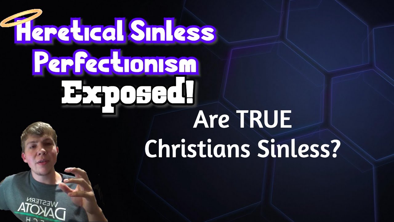 Sinless Perfectionism Exposed As Dangerously Heretical