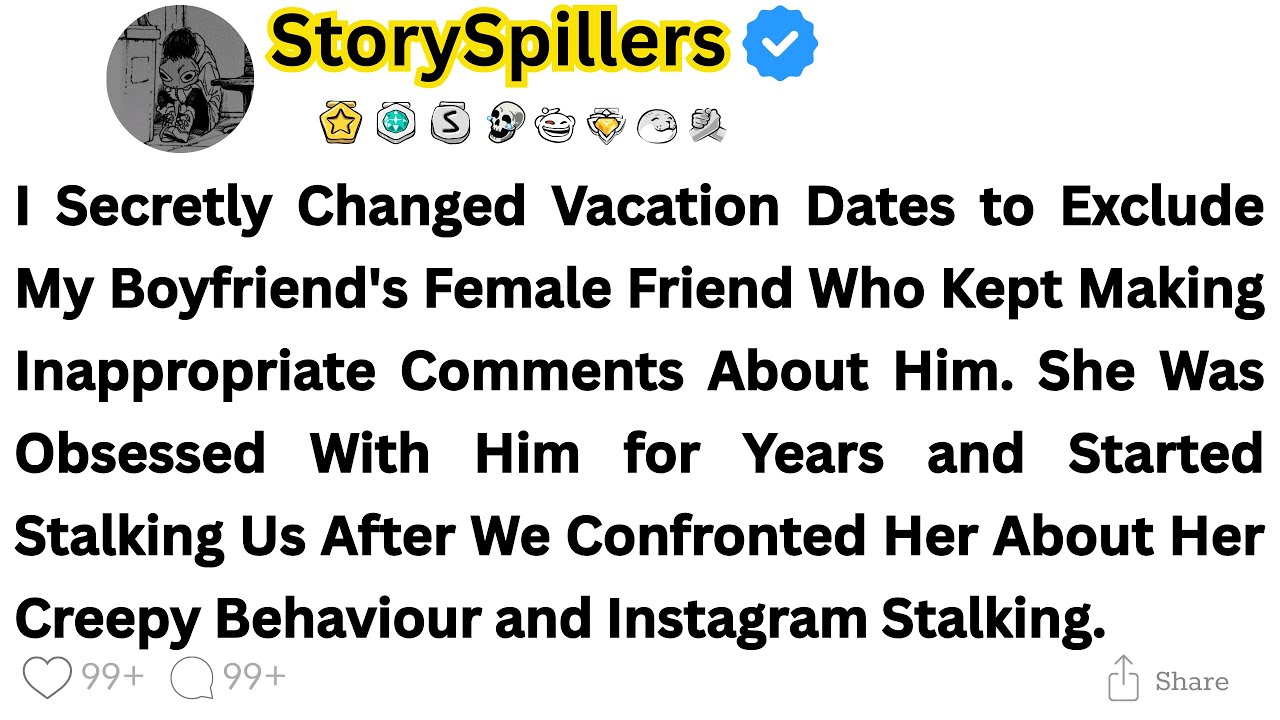 I Secretly Changed Vacation Dates to Exclude My Boyfriend's Female Friend Who Kept Making...