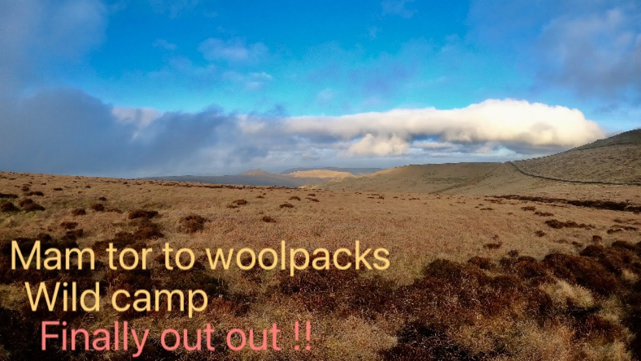 mam tor to  woolpacks wild camp   (finally out out )