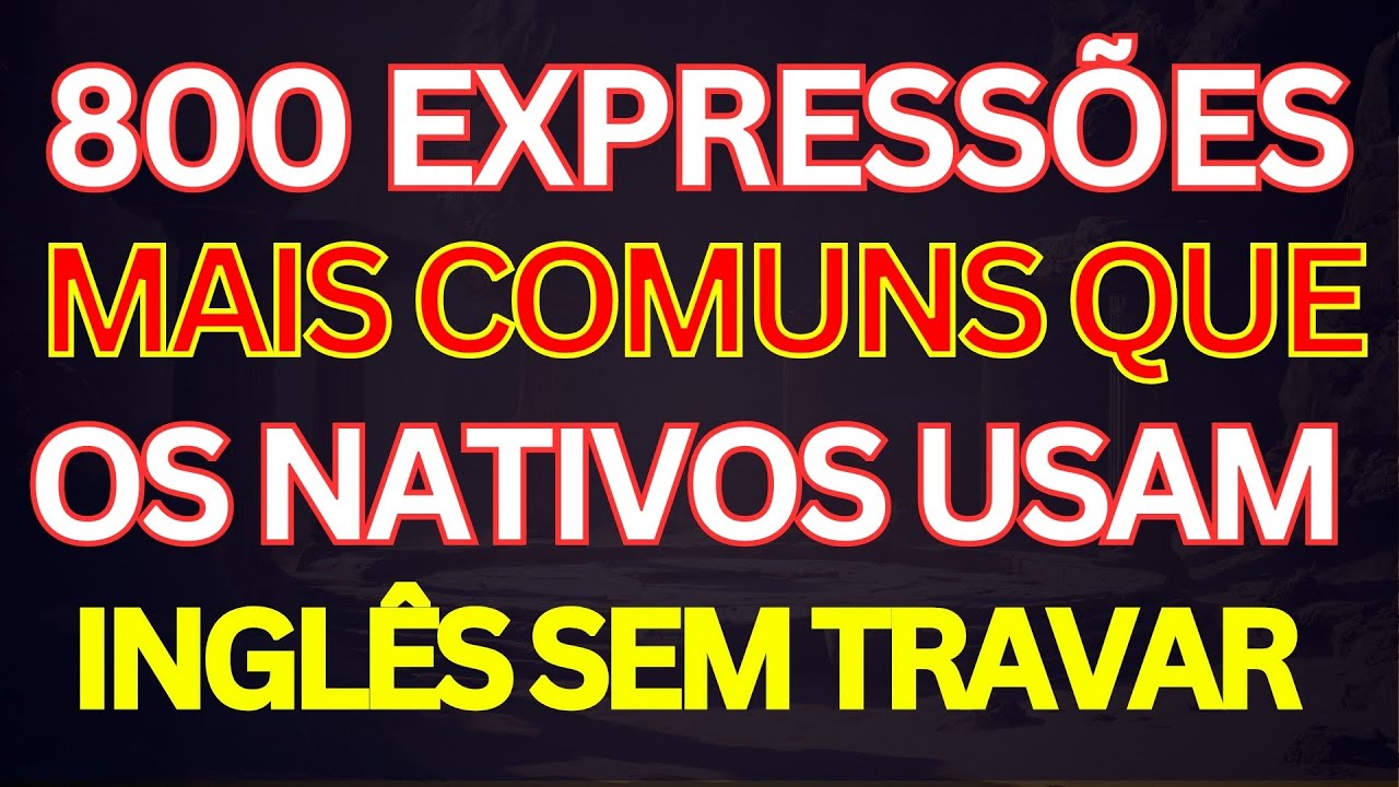 📘 800 EXPRESSÕES MAIS USADAS QUE TODO APRENDIZ PRECISA CONHECER PARA ENTENDER E FALAR COM CONFIANÇA🚀