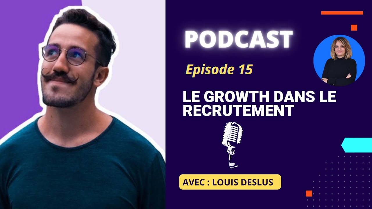 Podcast épisode 15 : Growth Hiring avec Louis Deslus