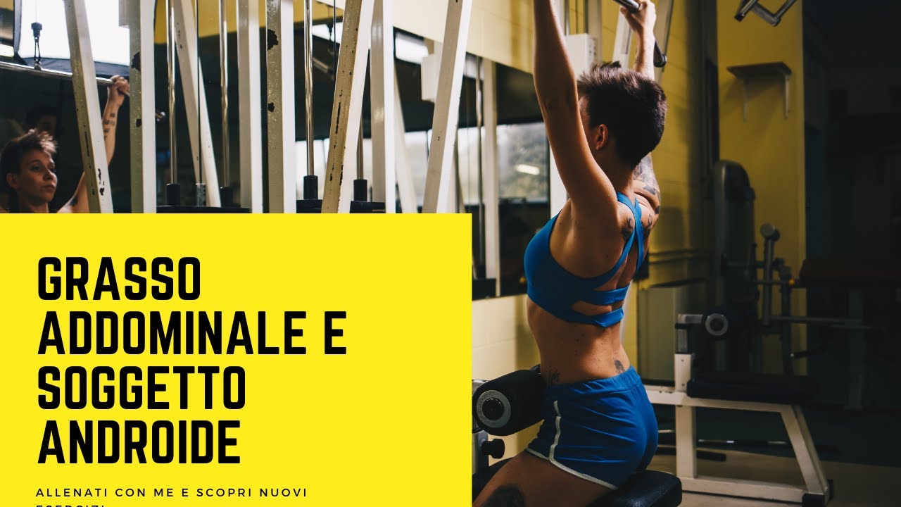 GRASSO ADDOMINALE: SOGGETTO ANDROIDE (A MELA), CARATTERISTICHE PRINCIPALI E ALLENAMENTO