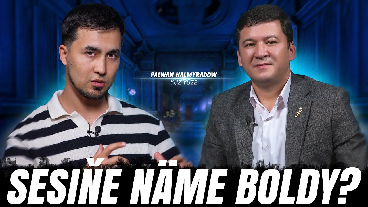 Palwan Halmyradow Nameden Gorkyan???  ÝÜZ-ÝÜZE gepleshik