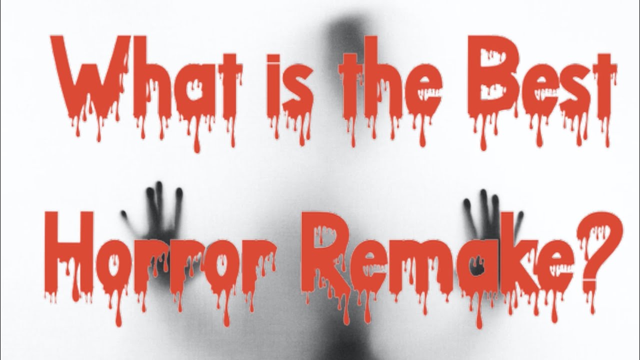 What is the Best Horror Remake? (Horror Debate Series)