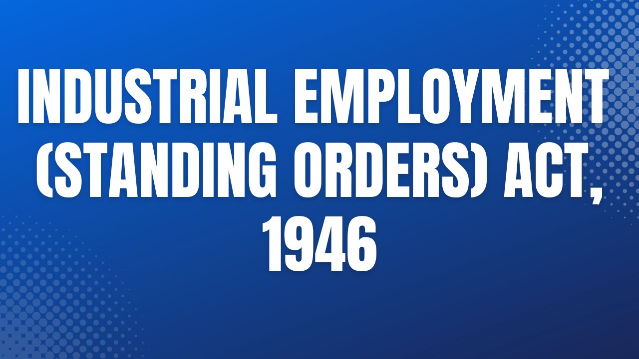 INDUSTRIAL EMPLOYMENT (STANDING ORDERS) ACT, 1946