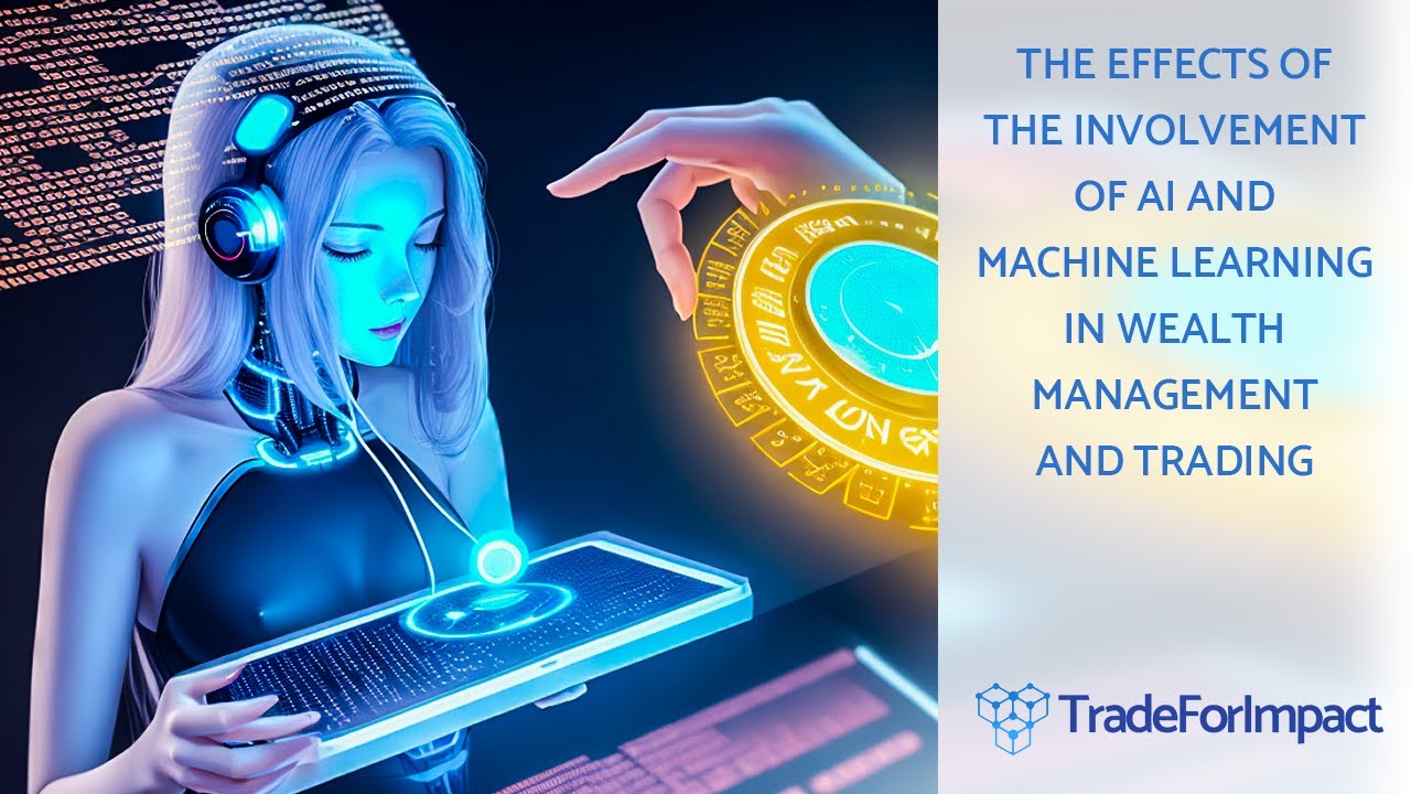 What would be effects of involvement of AI and Machine Learning in Wealth Management and Trading?