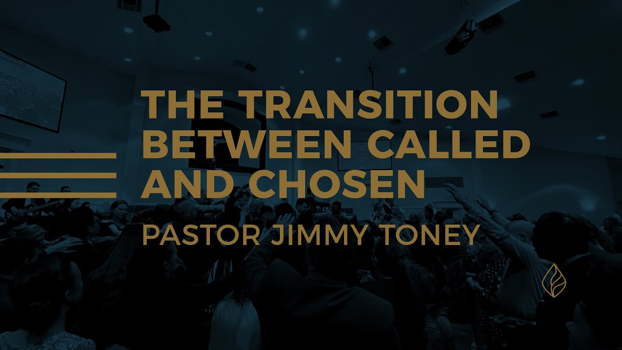 The Transition Between Called And Chosen / Pastor Jimmy Toney