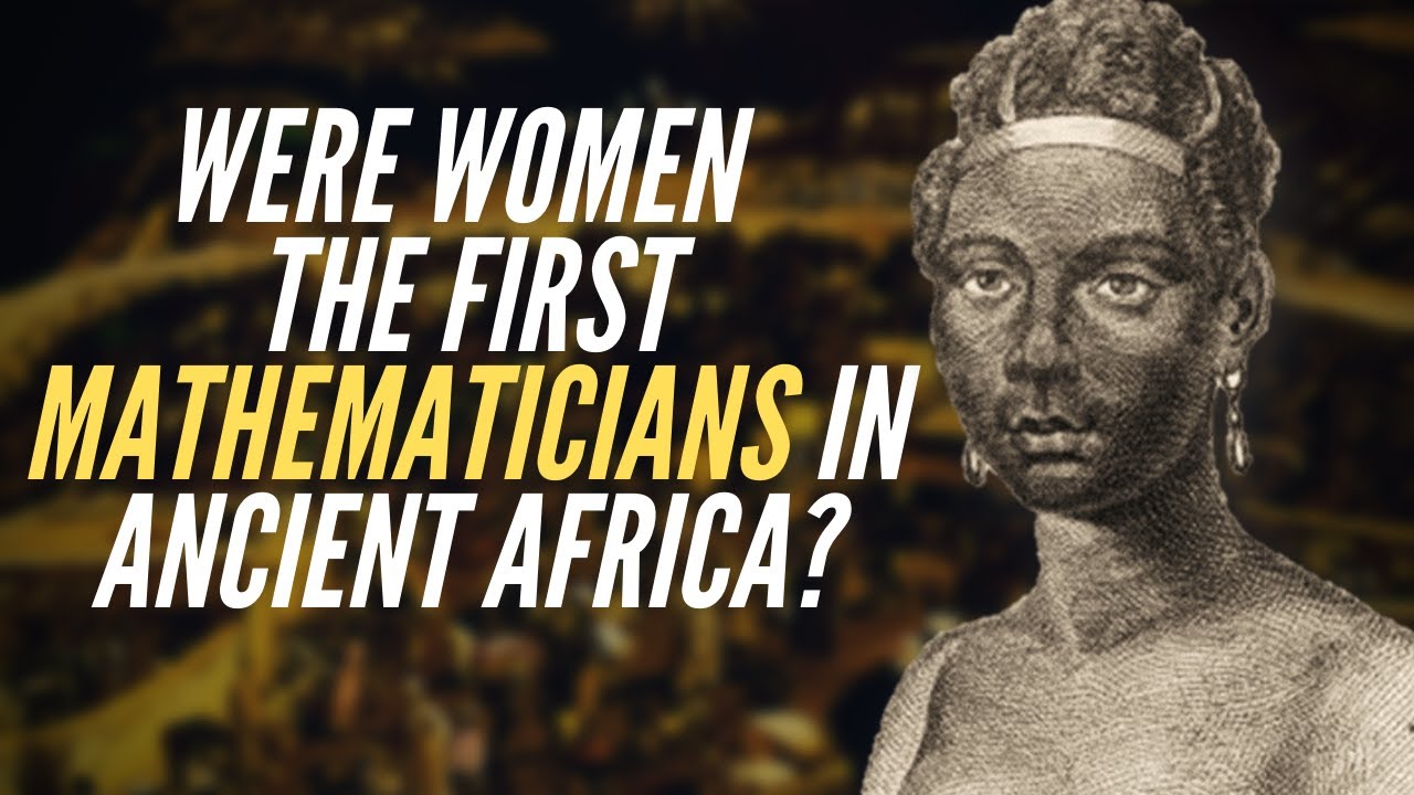 Were Women The First Mathematicians In Ancient Africa?