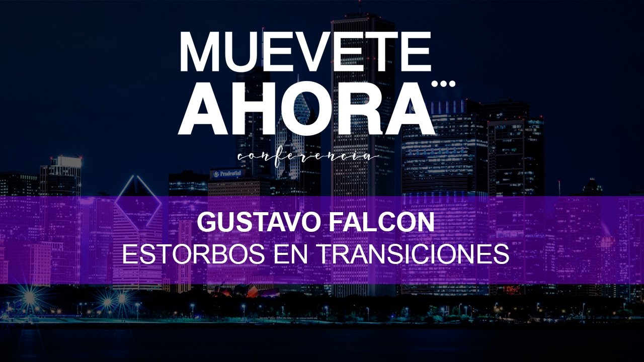 Conferencia Muevete Ahora - Gustavo Falcon - Estorbos En Transiciones