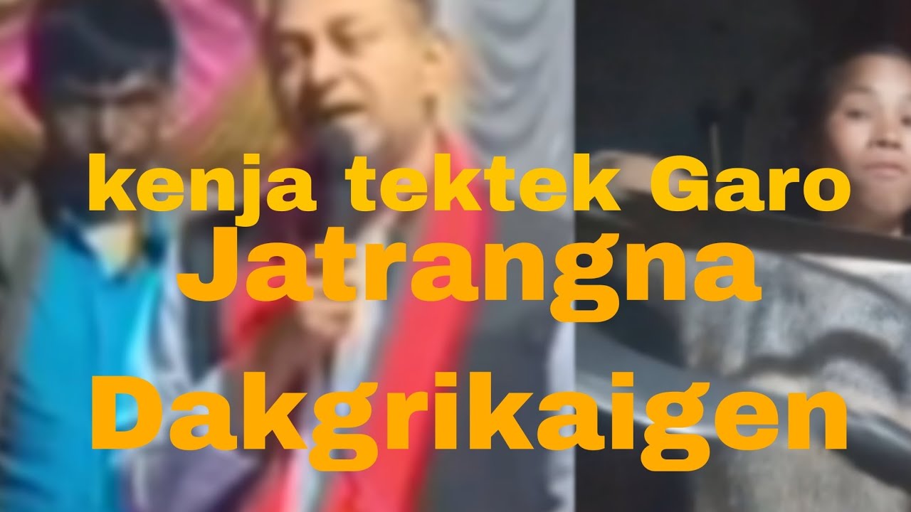 Kenja Tektek Garo Jatrangna  Dakgrikaigen // NithaAzong marak 