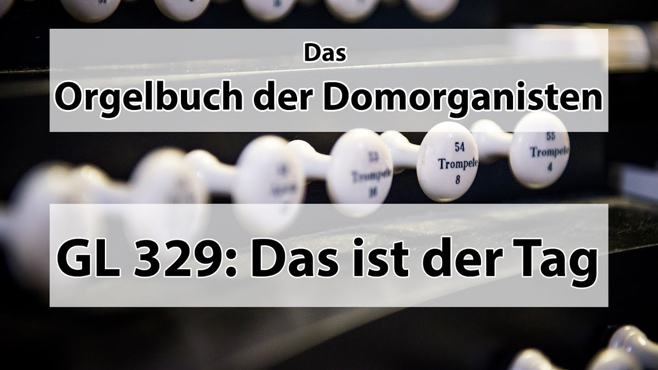 GL 329 Das ist der Tag den Gott gemacht - Orgelbuch der Domorganisten