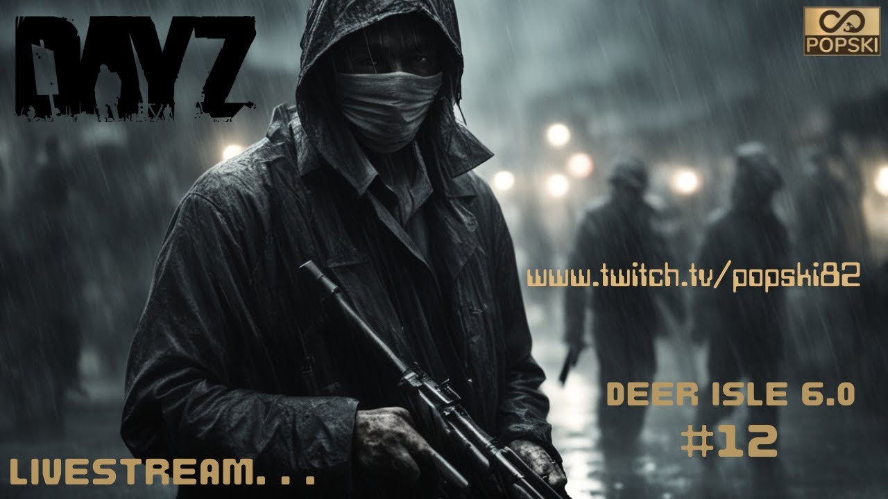 ENTER... P O P S K I, ROUND 12 -  DayZ (2K) - Deer Isle 6.0