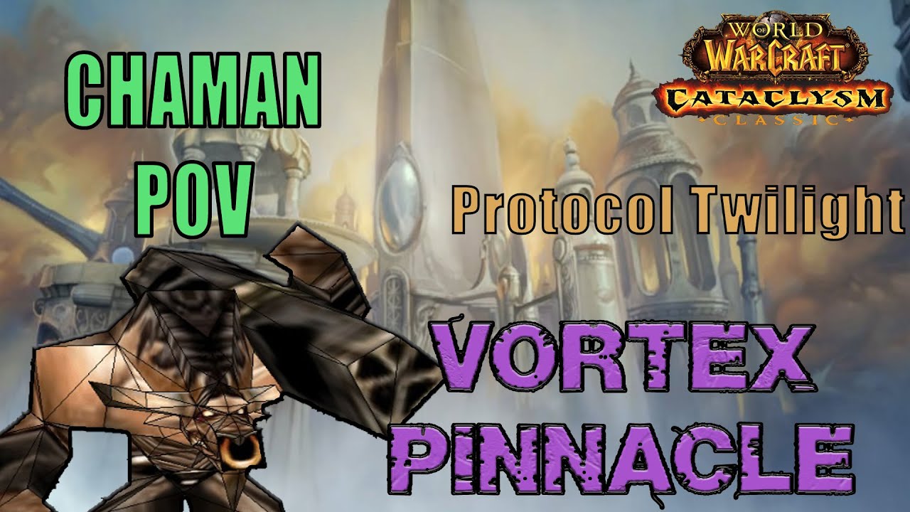 WOW CLASSIC CATACLYSM | PROTOCOL TWILIGHT | VORTEX PINNACLE | CHAMAN ENHANCEMENT POV