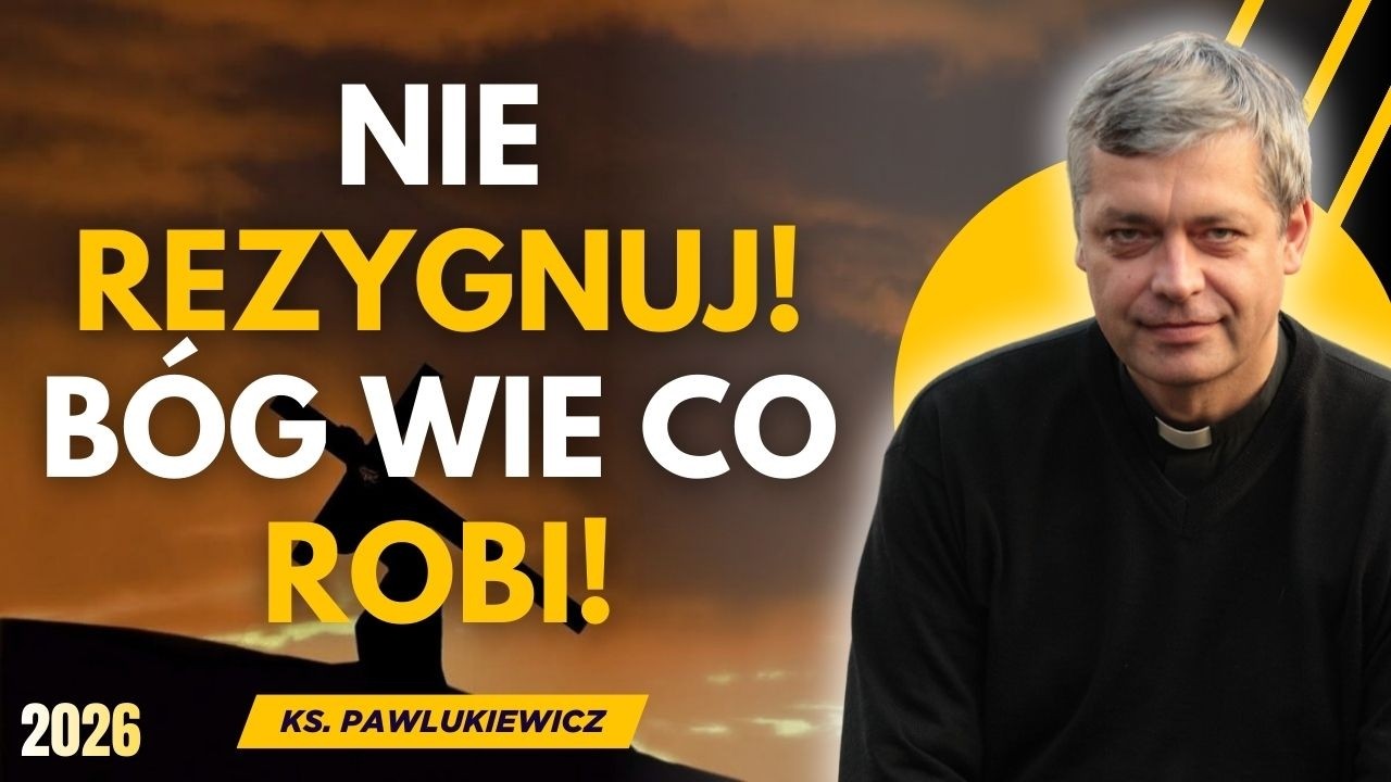 NIE REZYGNUJ! BÓG WIE CO ROBI! | KS. PIOTR PAWLUKIEWICZ