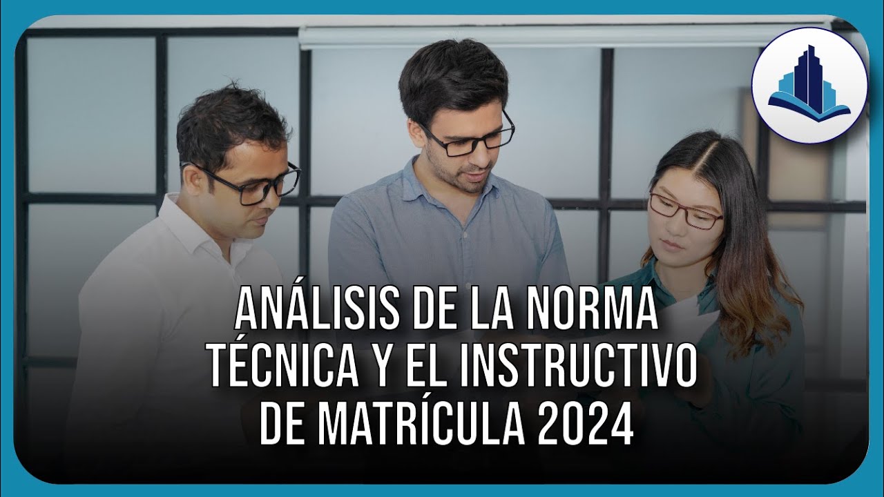 Análisis de la norma técnica y el instructivo de matrícula 2024