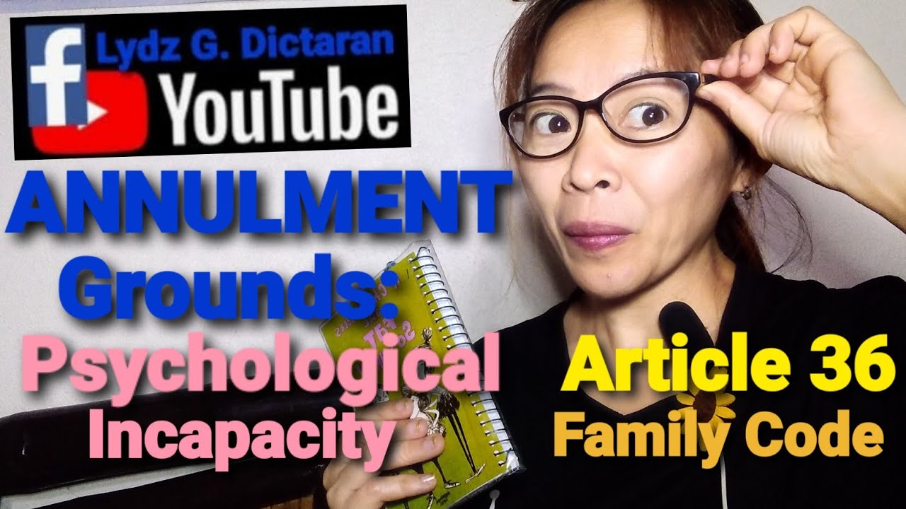 Annulment Grounds: Part 3. Article 36 Psychological Incapacity. Annulment in the Philippines.