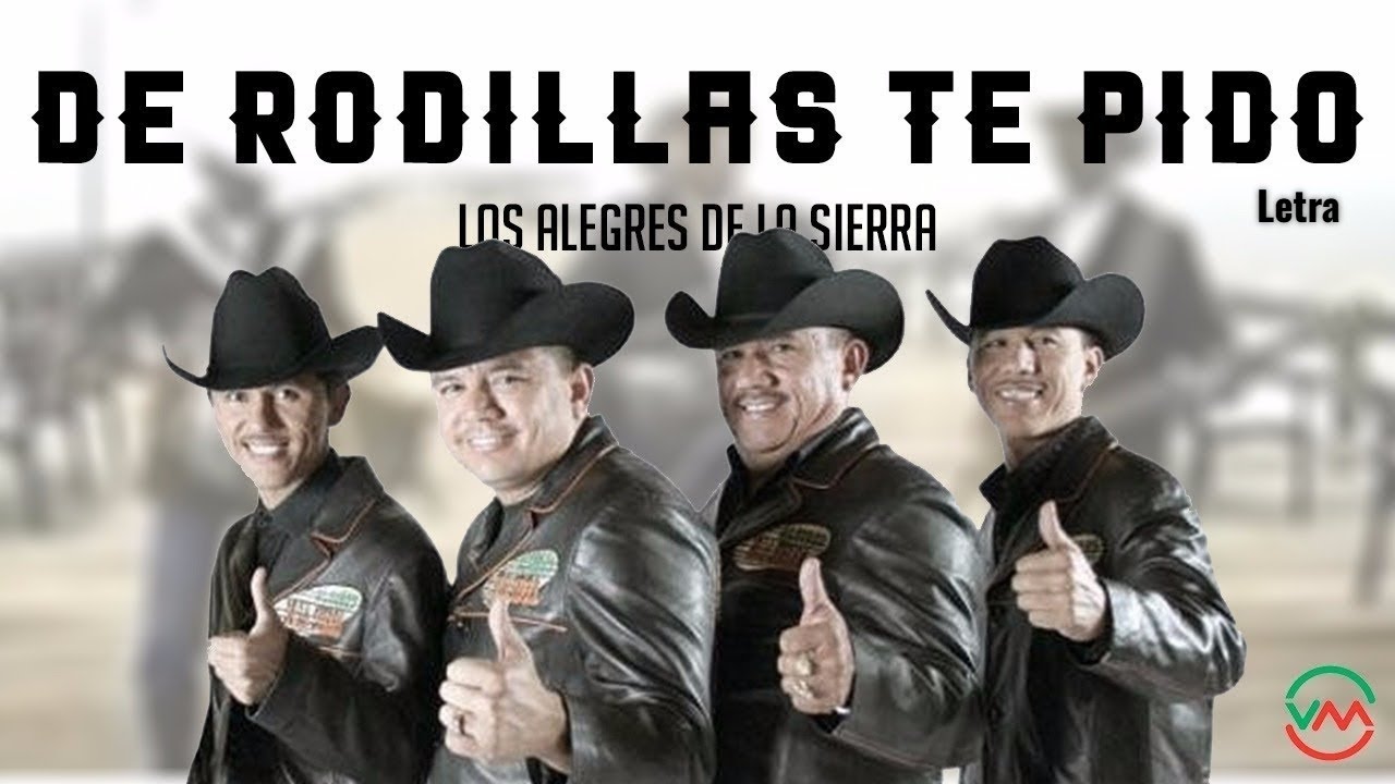 De Rodillas te Pido - Los Alegres de La Sierra (Letra)