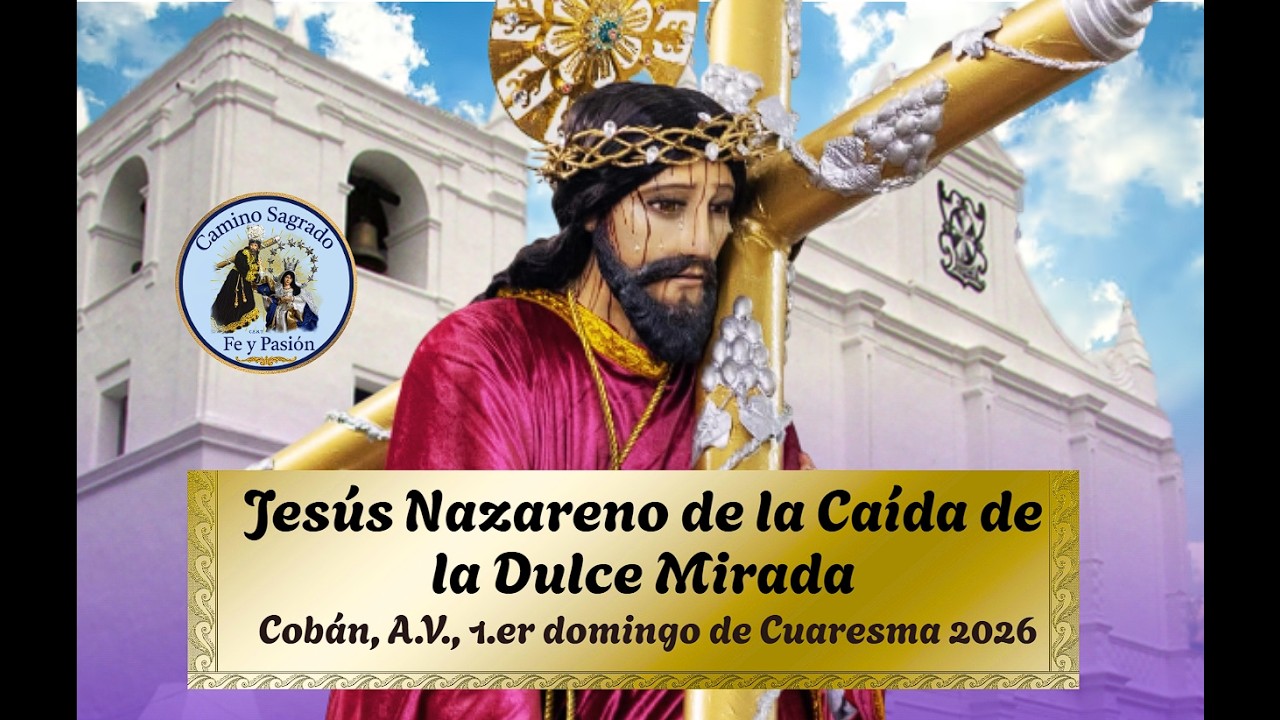 💐Procesión de Jesús Nazareno de la Caída de la Dulce Mirada | 1er Domingo de Cuaresma 2026 Cobán, AV