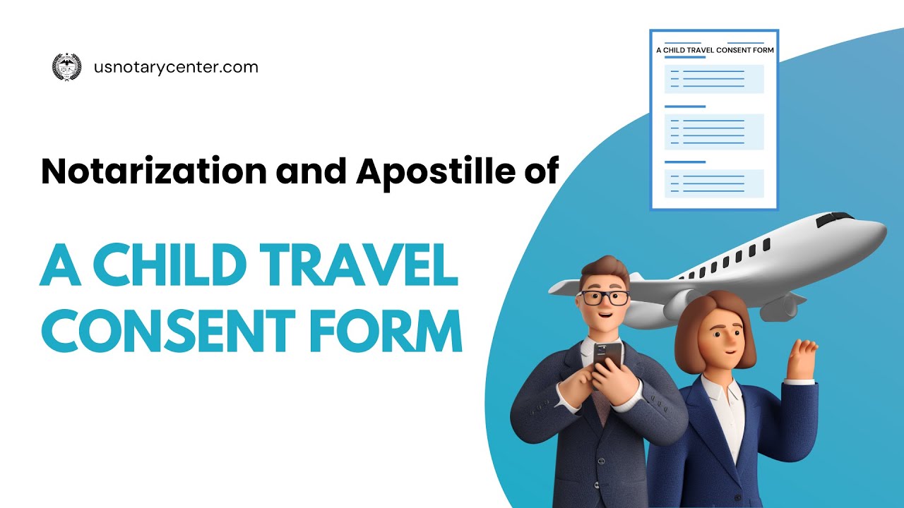 Notarization and Apostille of a Child Travel Consent Form | ANSC | usnotarycenter.com