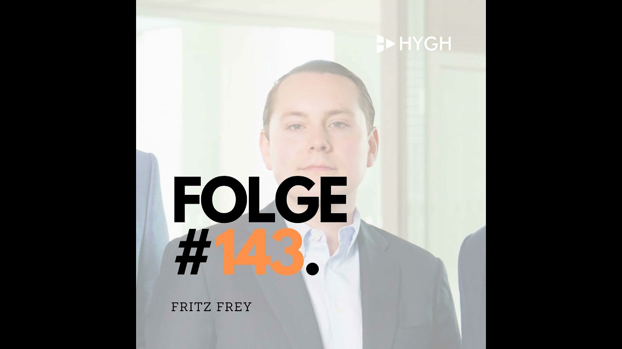 #Folge 143 - Fritz Frey (HYGH AG) &uuml;ber &euro; 21,5 Mio. Funding, die Partnerschaft mit Samsung und den...